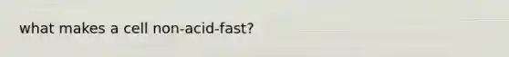 what makes a cell non-acid-fast?