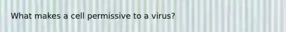 What makes a cell permissive to a virus?