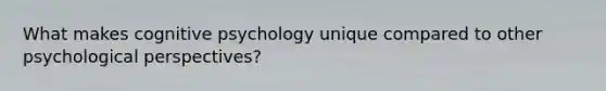 What makes cognitive psychology unique compared to other psychological perspectives?