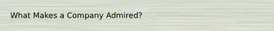 What Makes a Company Admired?