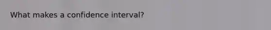 What makes a confidence interval?