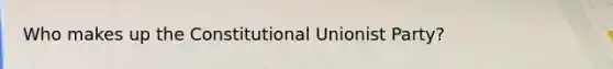 Who makes up the Constitutional Unionist Party?