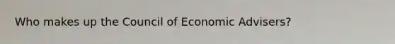 Who makes up the Council of Economic Advisers?