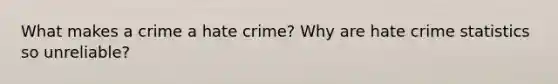 What makes a crime a hate crime? Why are hate crime statistics so unreliable?