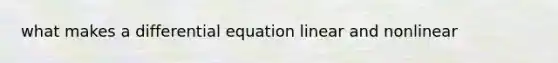 what makes a differential equation linear and nonlinear