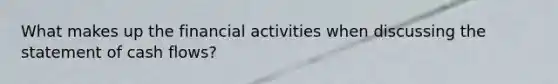 What makes up the financial activities when discussing the statement of cash flows?