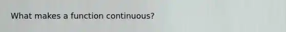 What makes a function continuous?