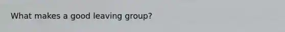 What makes a good leaving group?