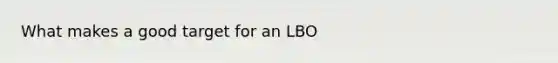 What makes a good target for an LBO