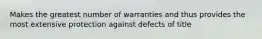 Makes the greatest number of warranties and thus provides the most extensive protection against defects of title