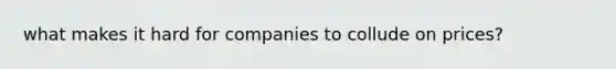 what makes it hard for companies to collude on prices?