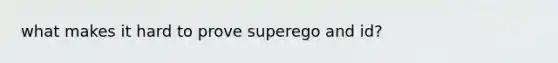 what makes it hard to prove superego and id?