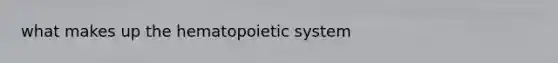 what makes up the hematopoietic system