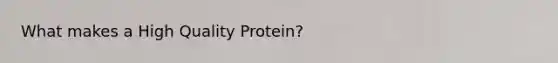 What makes a High Quality Protein?