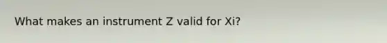 What makes an instrument Z valid for Xi?