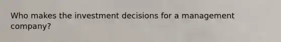 Who makes the investment decisions for a management company?