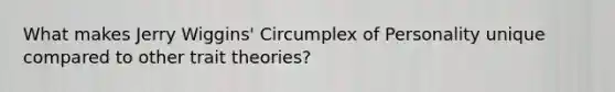 What makes Jerry Wiggins' Circumplex of Personality unique compared to other trait theories?