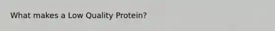 What makes a Low Quality Protein?