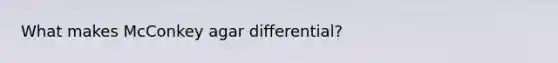 What makes McConkey agar differential?