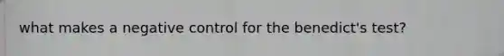 what makes a negative control for the benedict's test?