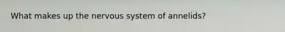 What makes up the nervous system of annelids?