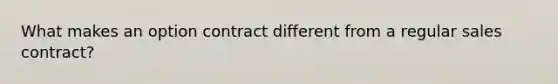 What makes an option contract different from a regular sales contract?