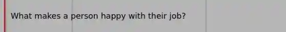 What makes a person happy with their job?