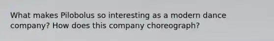 What makes Pilobolus so interesting as a modern dance company? How does this company choreograph?