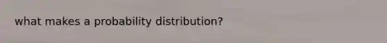 what makes a probability distribution?