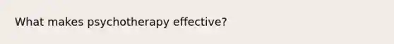 What makes psychotherapy effective?