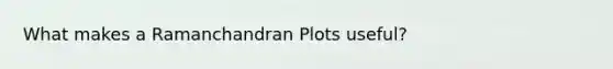 What makes a Ramanchandran Plots useful?