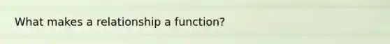 What makes a relationship a function?