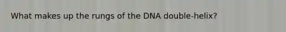 What makes up the rungs of the DNA double-helix?