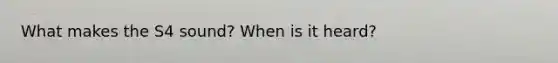 What makes the S4 sound? When is it heard?