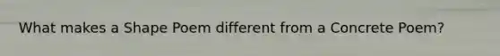 What makes a Shape Poem different from a Concrete Poem?