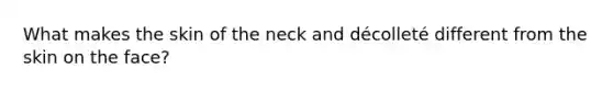 What makes the skin of the neck and décolleté different from the skin on the face?