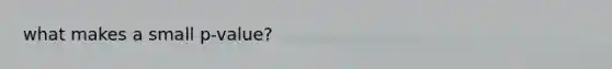 what makes a small p-value?