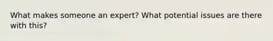 What makes someone an expert? What potential issues are there with this?