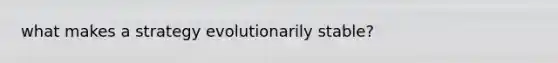 what makes a strategy evolutionarily stable?