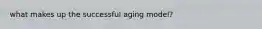 what makes up the successful aging model?