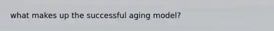 what makes up the successful aging model?