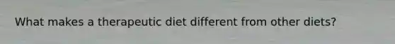 What makes a therapeutic diet different from other diets?