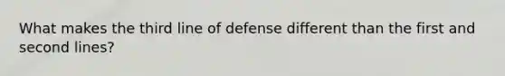 What makes the third line of defense different than the first and second lines?