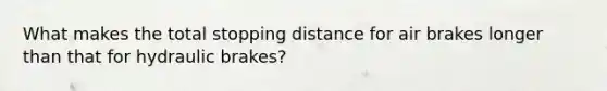 What makes the total stopping distance for air brakes longer than that for hydraulic brakes?