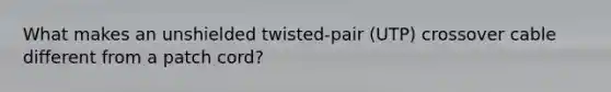 What makes an unshielded twisted-pair (UTP) crossover cable different from a patch cord?