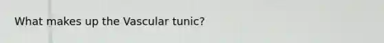 What makes up the Vascular tunic?