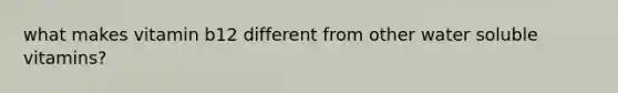 what makes vitamin b12 different from other water soluble vitamins?