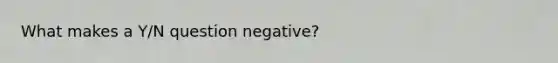 What makes a Y/N question negative?