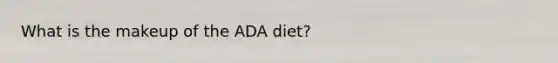 What is the makeup of the ADA diet?