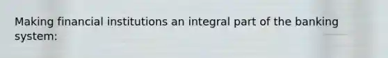 Making financial institutions an integral part of the banking system: